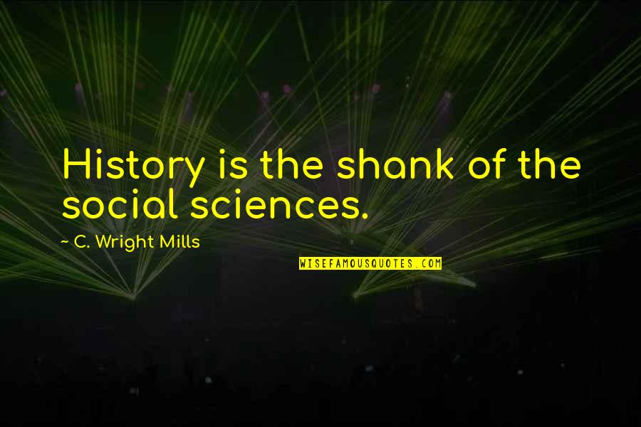 Joe Dirt Pool Ball Grip Quote Quotes By C. Wright Mills: History is the shank of the social sciences.