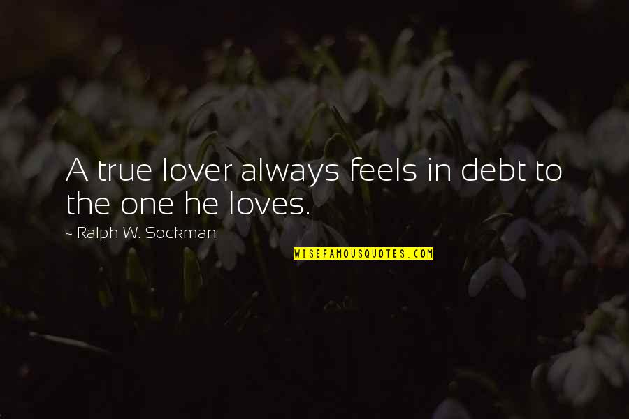 Joe Dirt Silvertown Quotes By Ralph W. Sockman: A true lover always feels in debt to Joe Dirt Silvertown Quotes By Ralph W. Sockman: A true lover always feels in debt to