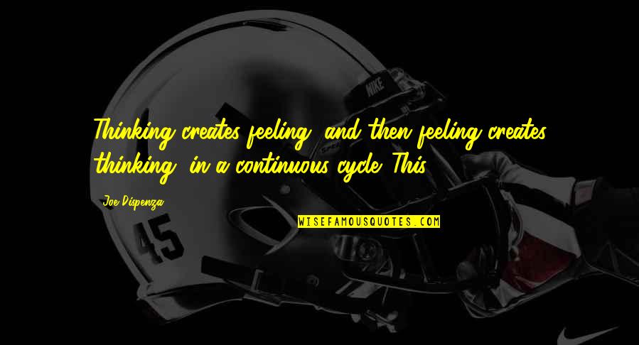 Joe Dispenza Best Quotes By Joe Dispenza: Thinking creates feeling, and then feeling creates thinking,