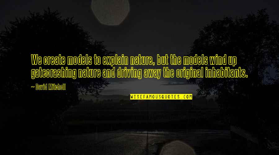 Joe Dispenza Gratitude Quotes By David Mitchell: We create models to explain nature, but the Joe Dispenza Gratitude Quotes By David Mitchell: We create models to explain nature, but the