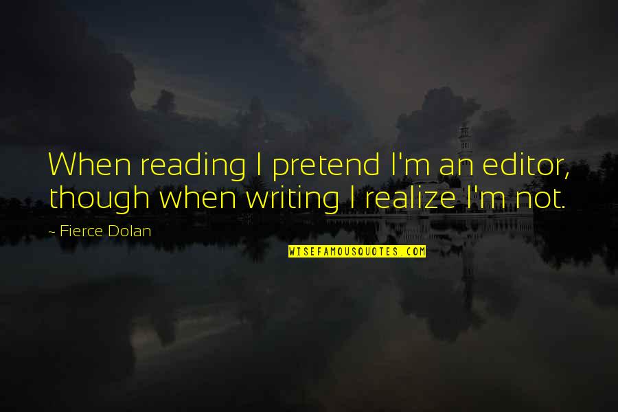 Joe Dispenza Gratitude Quotes By Fierce Dolan: When reading I pretend I'm an editor, though