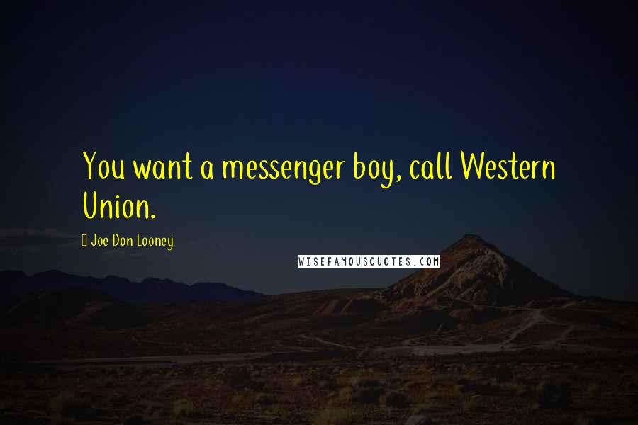 Joe Don Looney quotes: You want a messenger boy, call Western Union.