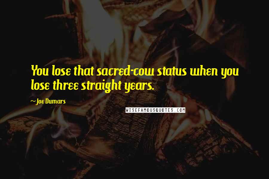 Joe Dumars quotes: You lose that sacred-cow status when you lose three straight years.