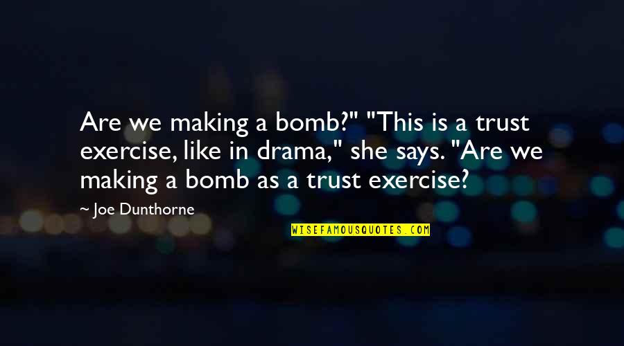 Joe Dunthorne Quotes By Joe Dunthorne: Are we making a bomb?" "This is a
