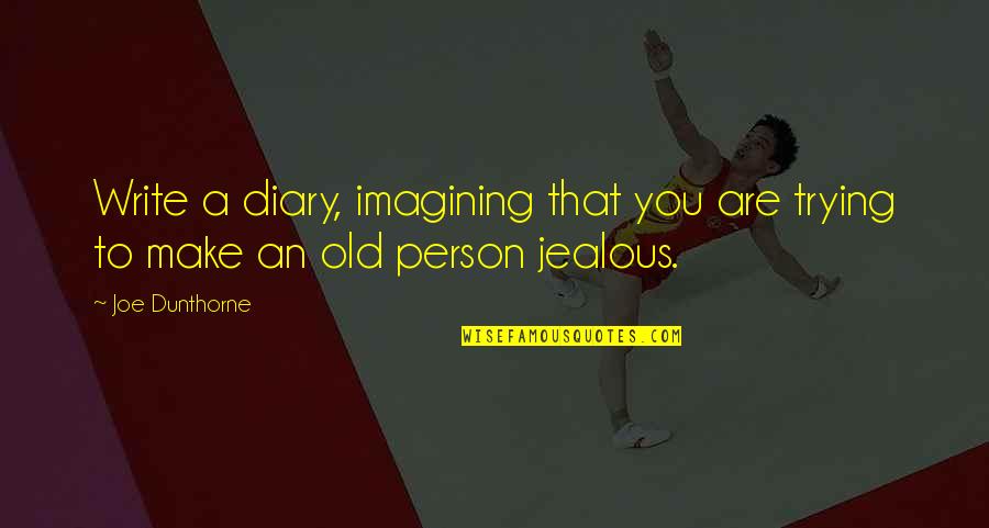 Joe Dunthorne Quotes By Joe Dunthorne: Write a diary, imagining that you are trying