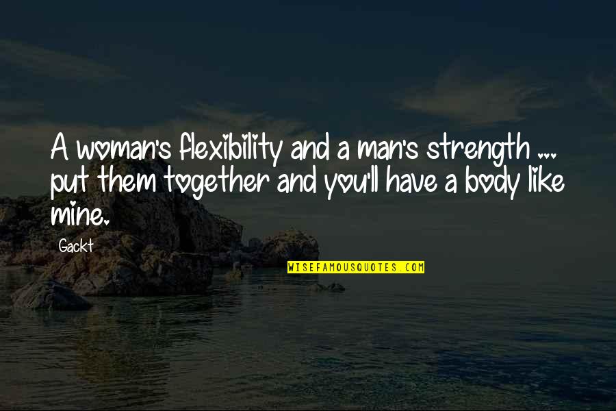 Joe Ehrmann Quotes By Gackt: A woman's flexibility and a man's strength ...