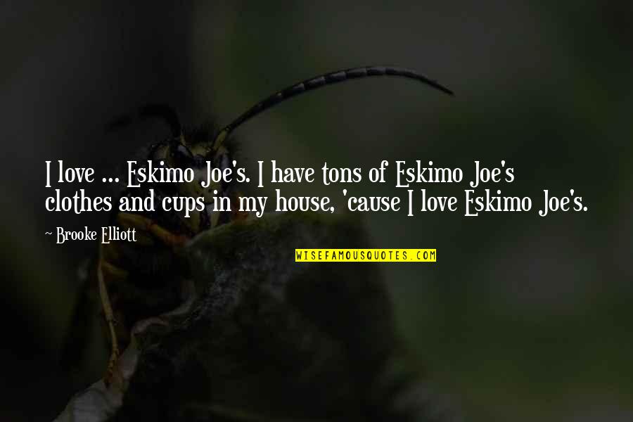 Joe Elliott Quotes By Brooke Elliott: I love ... Eskimo Joe's. I have tons