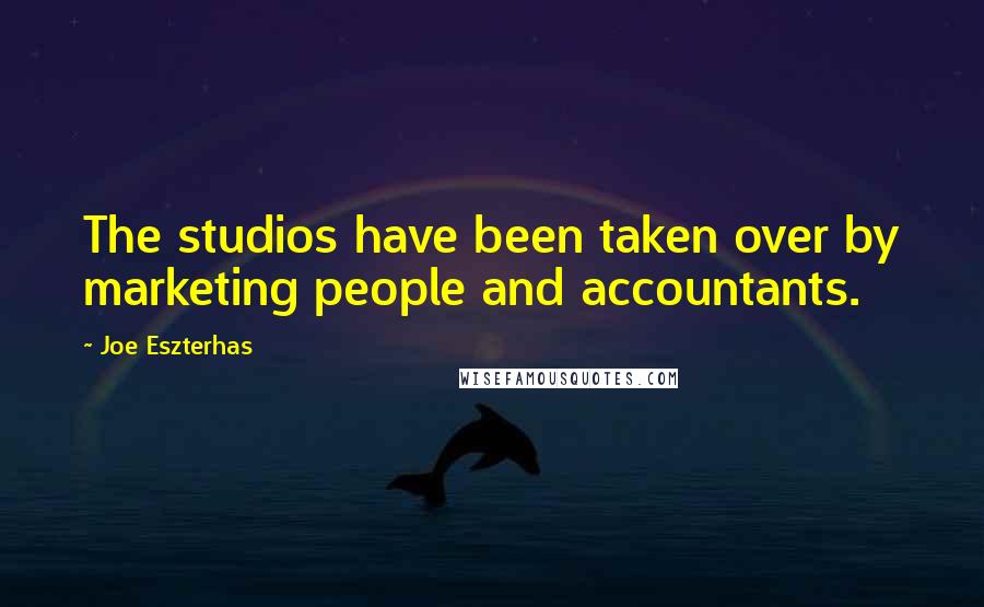 Joe Eszterhas quotes: The studios have been taken over by marketing people and accountants.