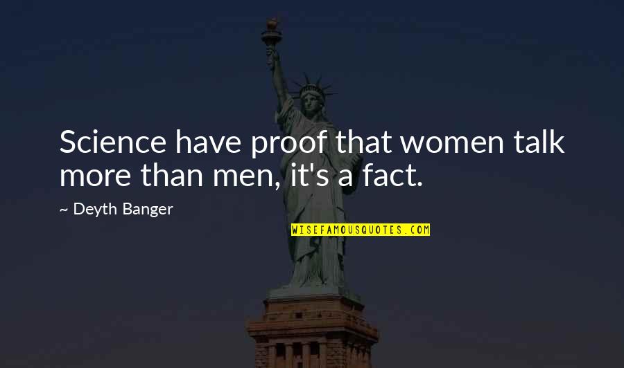Joe Flacco Quotes By Deyth Banger: Science have proof that women talk more than