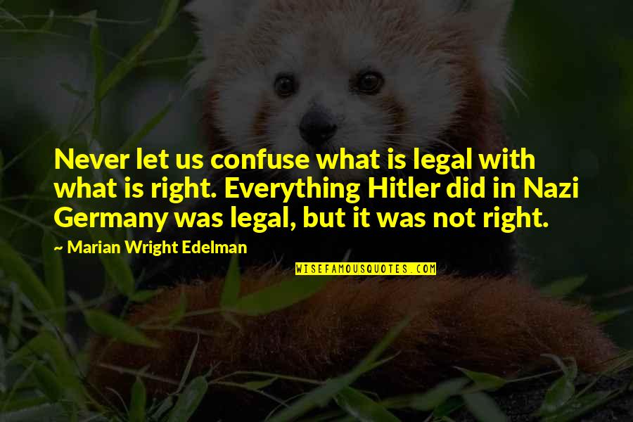 Joe Gans Quotes By Marian Wright Edelman: Never let us confuse what is legal with