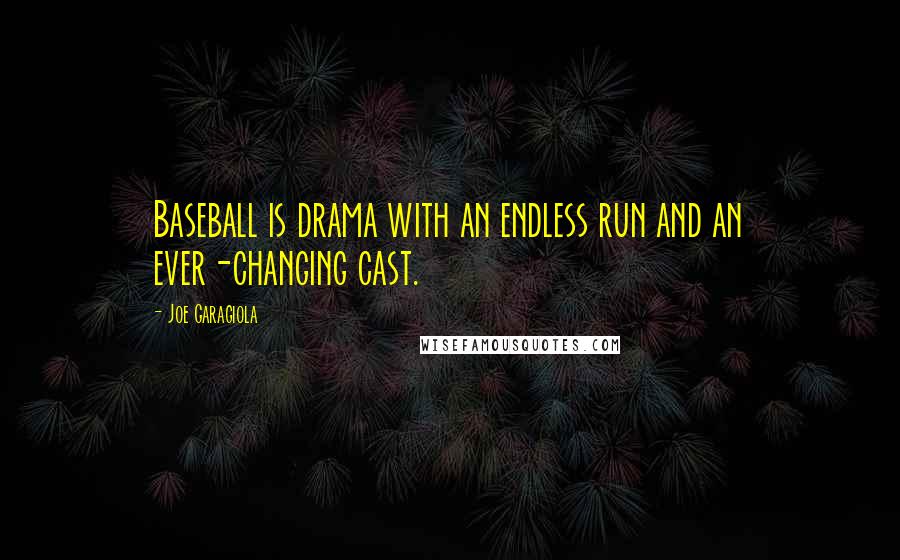 Joe Garagiola quotes: Baseball is drama with an endless run and an ever-changing cast.