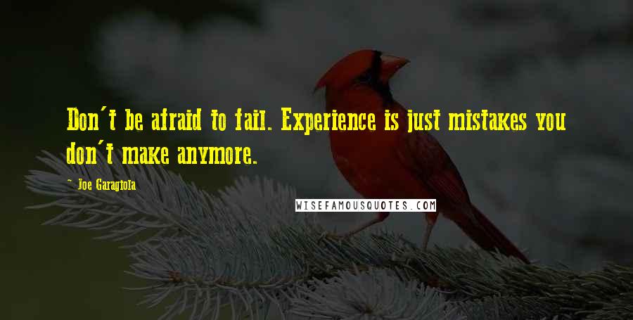 Joe Garagiola quotes: Don't be afraid to fail. Experience is just mistakes you don't make anymore.