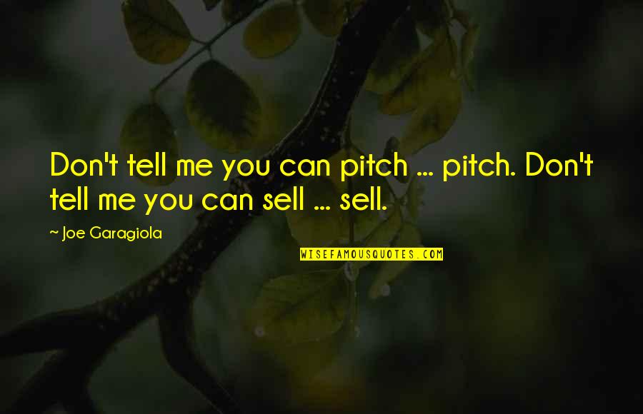 Joe Garagiola Quotes By Joe Garagiola: Don't tell me you can pitch ... pitch.