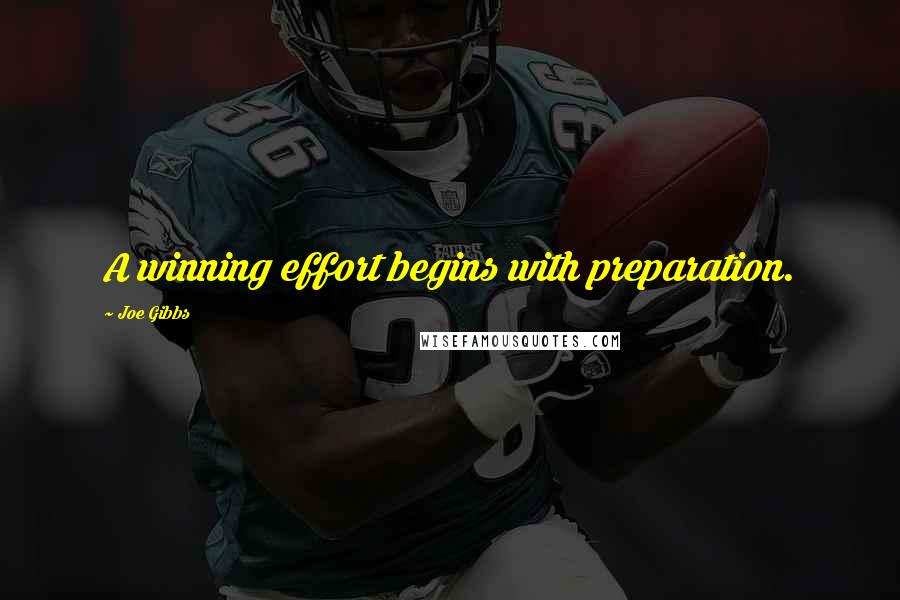 Joe Gibbs quotes: A winning effort begins with preparation.