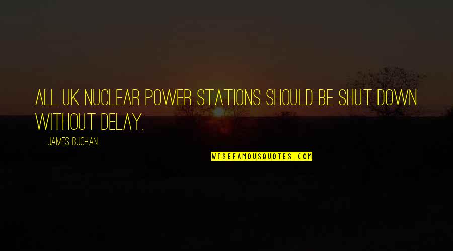 Joe Girardi Famous Quotes By James Buchan: All UK nuclear power stations should be shut