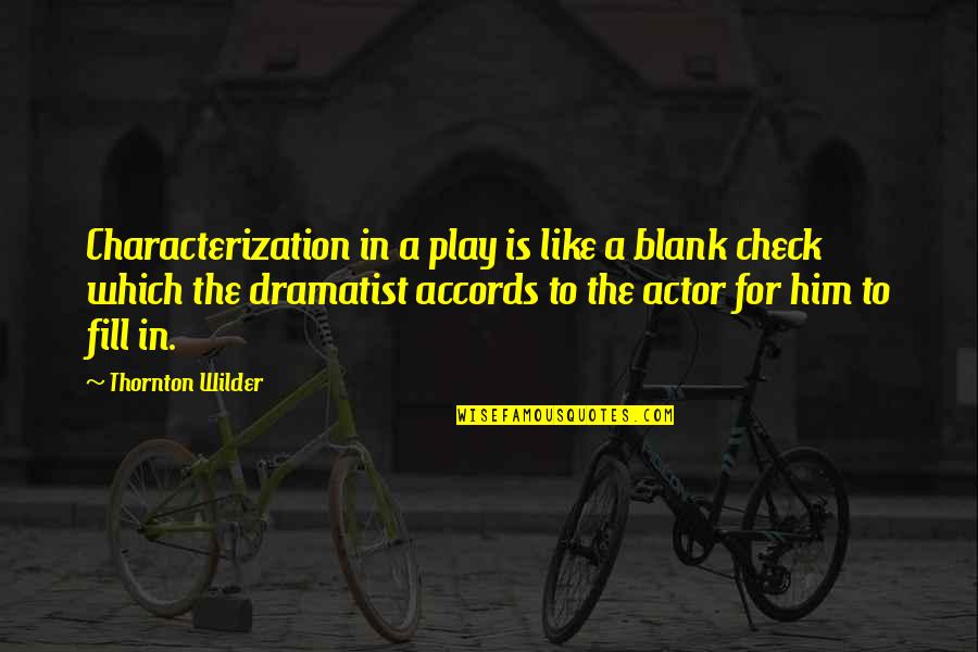 Joe Gormley Quotes By Thornton Wilder: Characterization in a play is like a blank