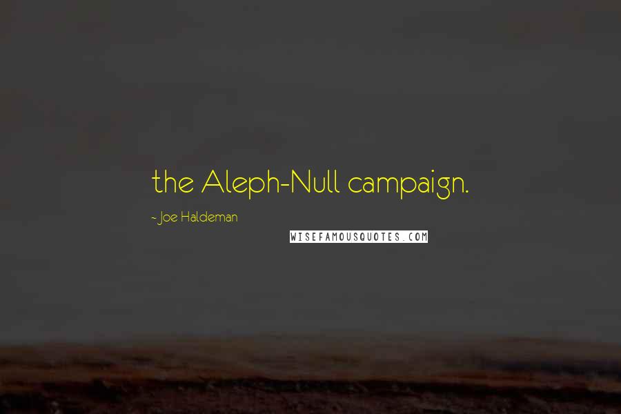 Joe Haldeman quotes: the Aleph-Null campaign.