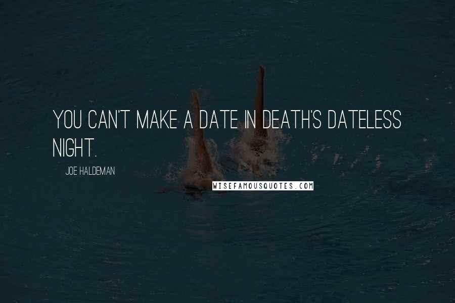 Joe Haldeman quotes: You can't make a date in death's dateless night.