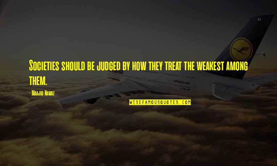 Joe Hallenbeck Quotes By Maajid Nawaz: Societies should be judged by how they treat