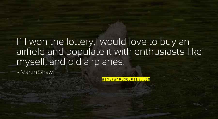 Joe Harper Tom Sawyer Quotes By Martin Shaw: If I won the lottery,I would love to Joe Harper Tom Sawyer Quotes By Martin Shaw: If I won the lottery,I would love to