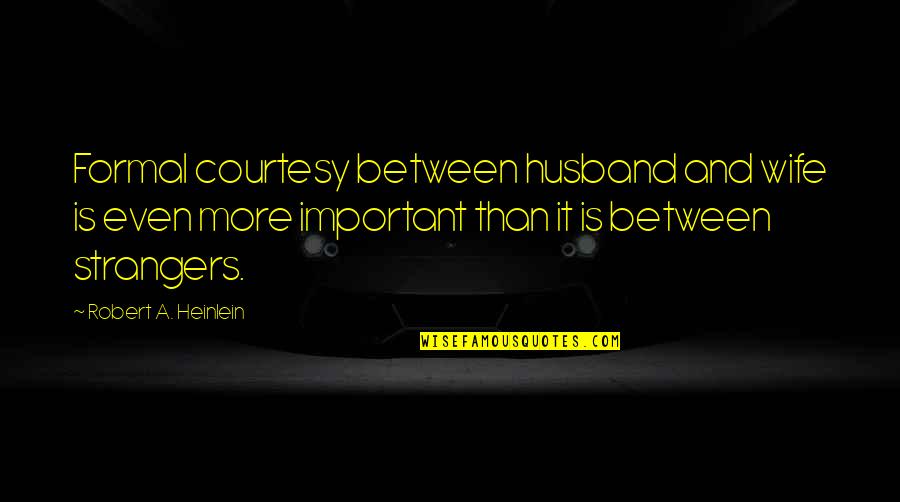 Joe Harper Tom Sawyer Quotes By Robert A. Heinlein: Formal courtesy between husband and wife is even Joe Harper Tom Sawyer Quotes By Robert A. Heinlein: Formal courtesy between husband and wife is even