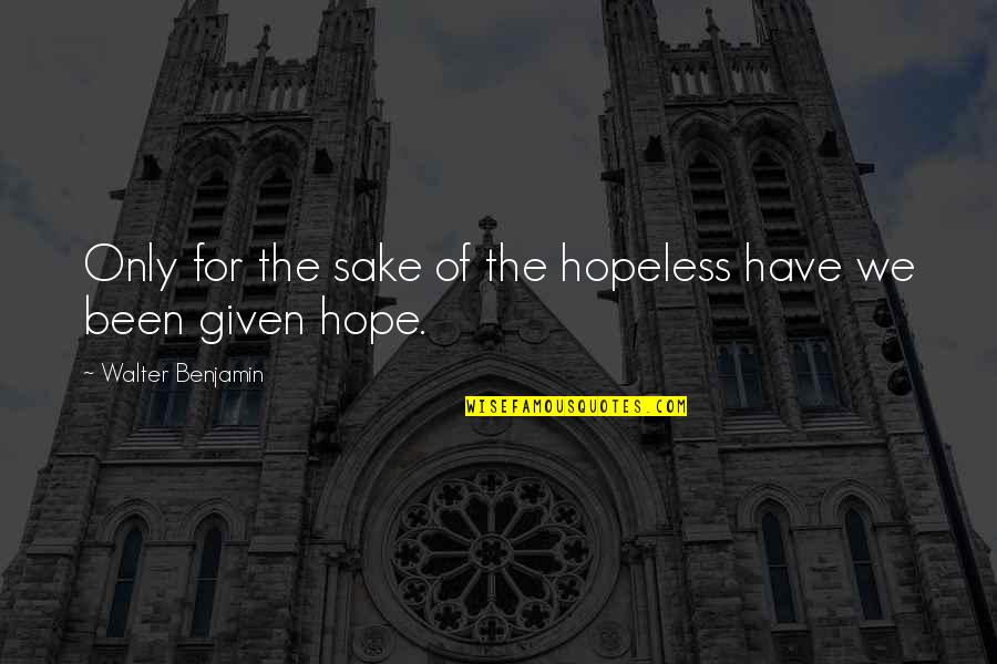 Joe Harper Tom Sawyer Quotes By Walter Benjamin: Only for the sake of the hopeless have Joe Harper Tom Sawyer Quotes By Walter Benjamin: Only for the sake of the hopeless have