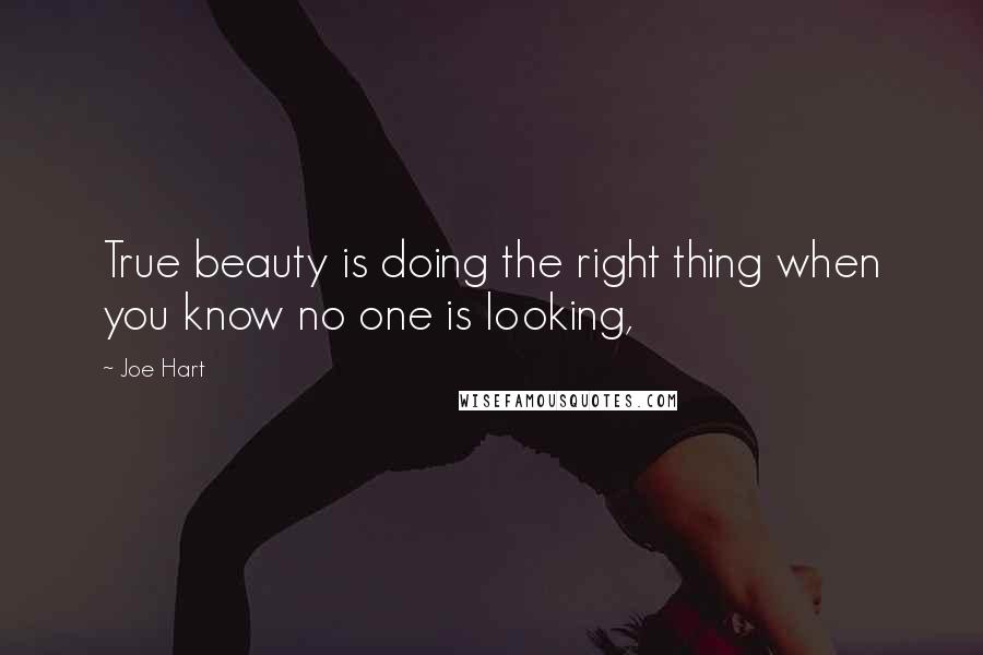 Joe Hart quotes: True beauty is doing the right thing when you know no one is looking,