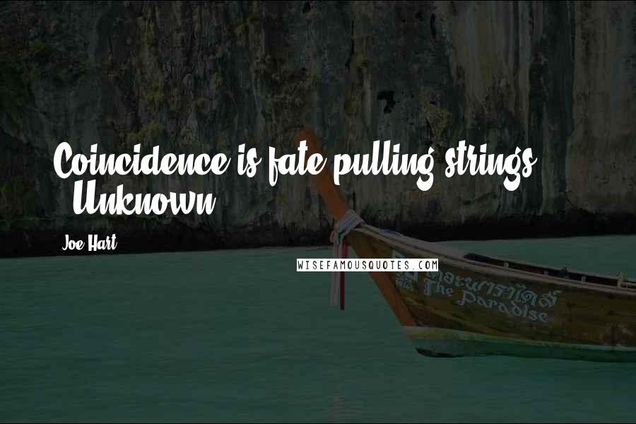 Joe Hart quotes: Coincidence is fate pulling strings." - Unknown