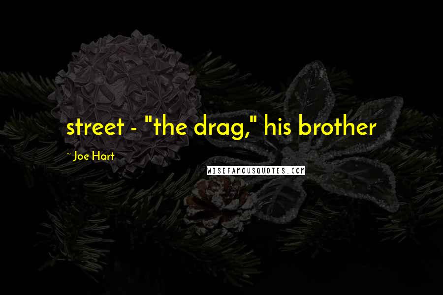 Joe Hart quotes: street - "the drag," his brother