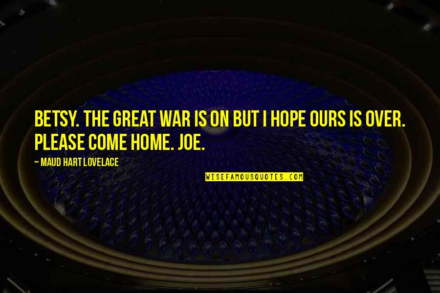 Joe Hart Quotes By Maud Hart Lovelace: Betsy. The great war is on but I