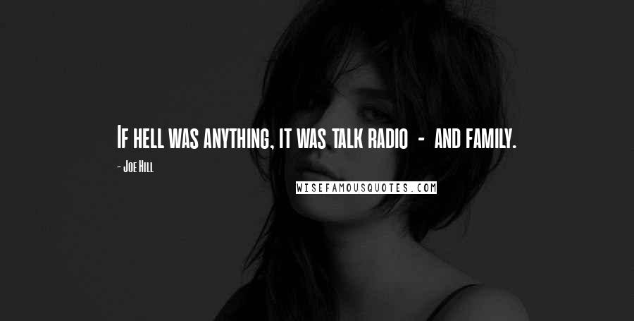 Joe Hill quotes: If hell was anything, it was talk radio - and family.