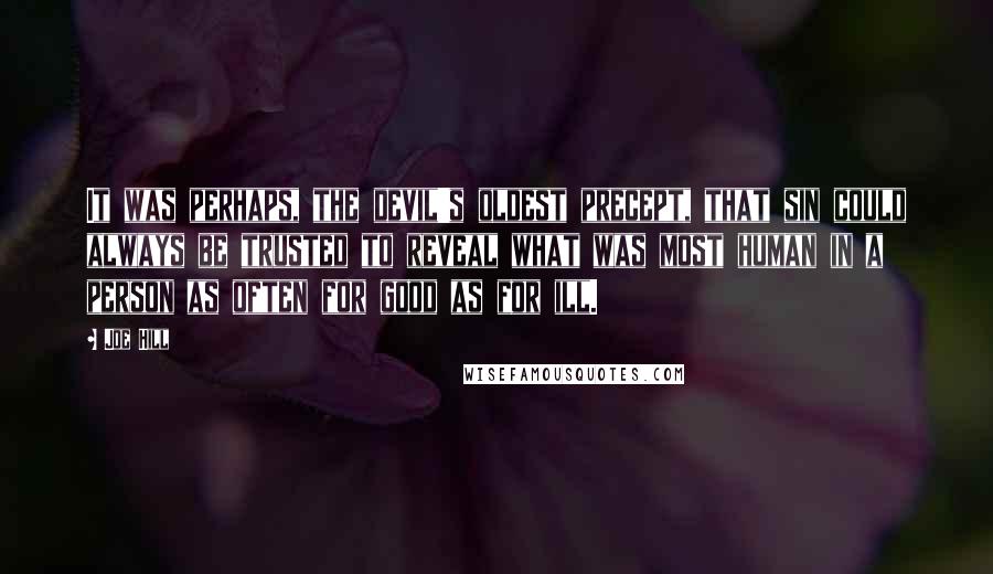 Joe Hill quotes: It was perhaps, the devil's oldest precept, that sin could always be trusted to reveal what was most human in a person as often for good as for ill.