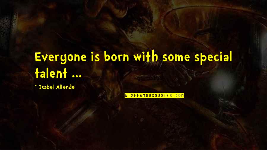 Joe Hyams Quotes By Isabel Allende: Everyone is born with some special talent ...
