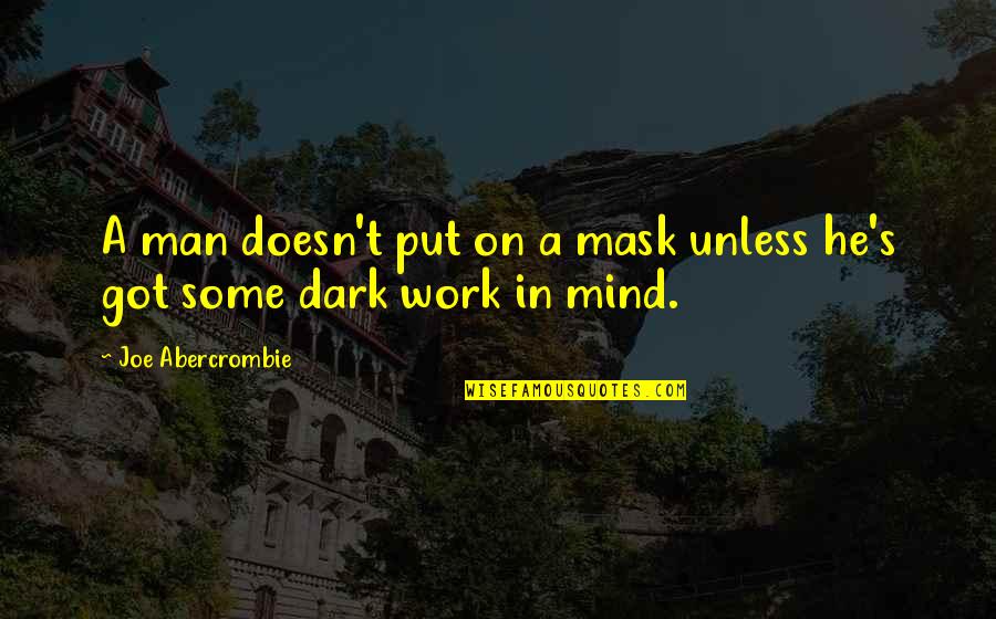 Joe If I Was Your Man Quotes By Joe Abercrombie: A man doesn't put on a mask unless Joe If I Was Your Man Quotes By Joe Abercrombie: A man doesn't put on a mask unless