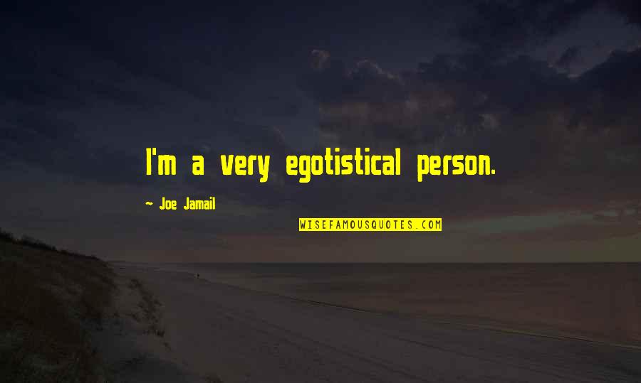 Joe Jamail Quotes By Joe Jamail: I'm a very egotistical person.