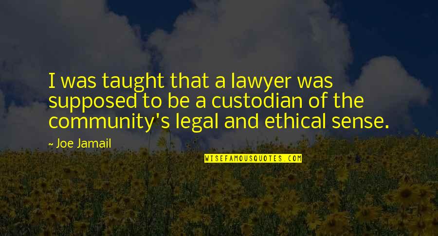 Joe Jamail Quotes By Joe Jamail: I was taught that a lawyer was supposed