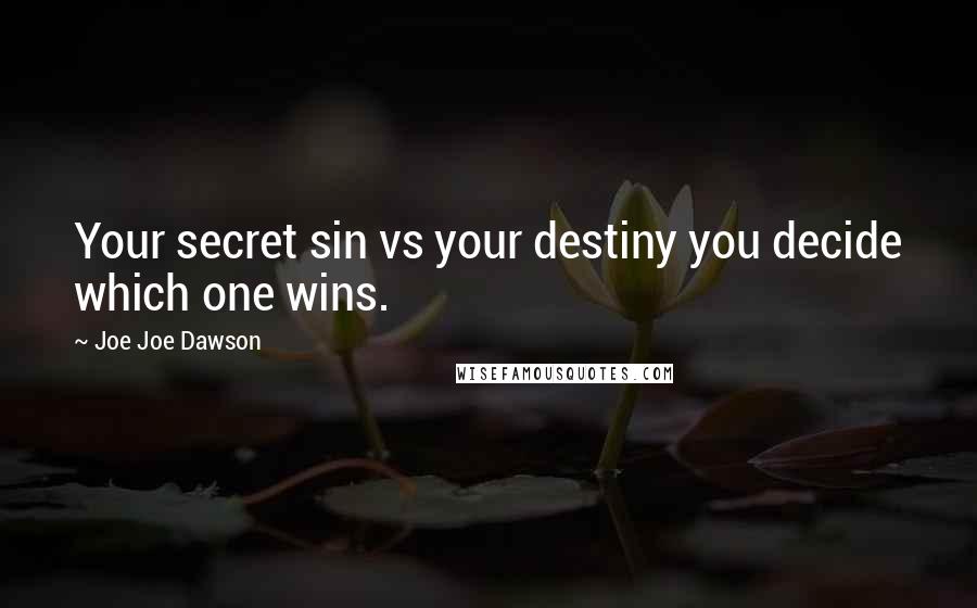 Joe Joe Dawson quotes: Your secret sin vs your destiny you decide which one wins.