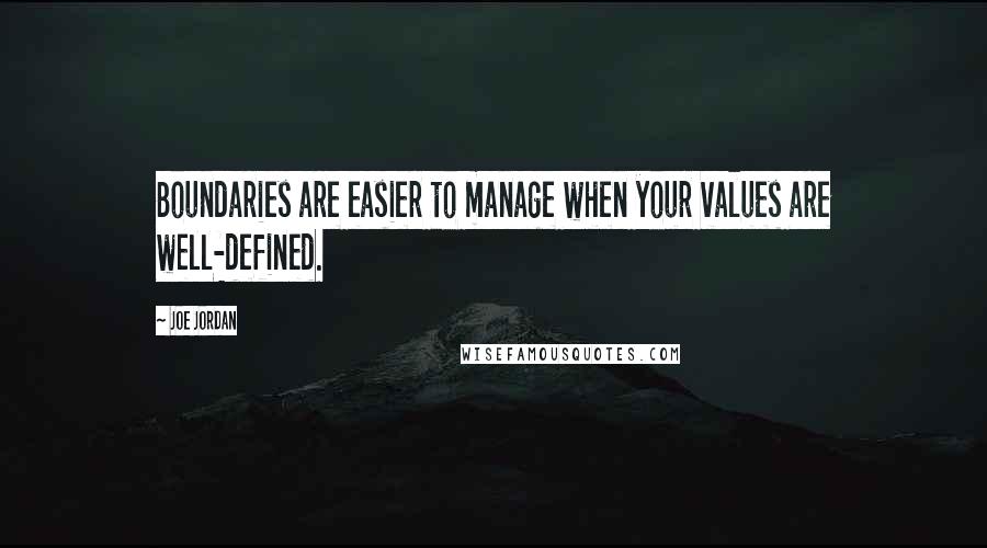 Joe Jordan quotes: Boundaries are easier to manage when your values are well-defined.