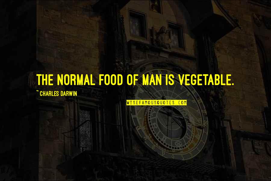Joe Kaeser Quotes By Charles Darwin: The normal food of man is vegetable.