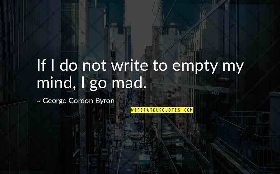 Joe Kaeser Quotes By George Gordon Byron: If I do not write to empty my