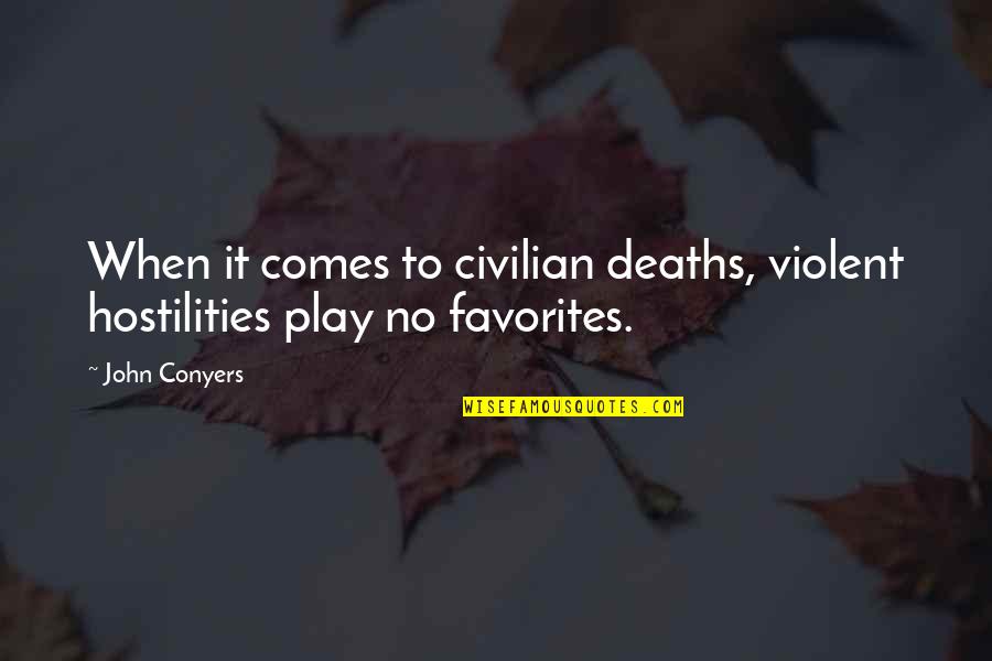 Joe Kenda Quotes By John Conyers: When it comes to civilian deaths, violent hostilities