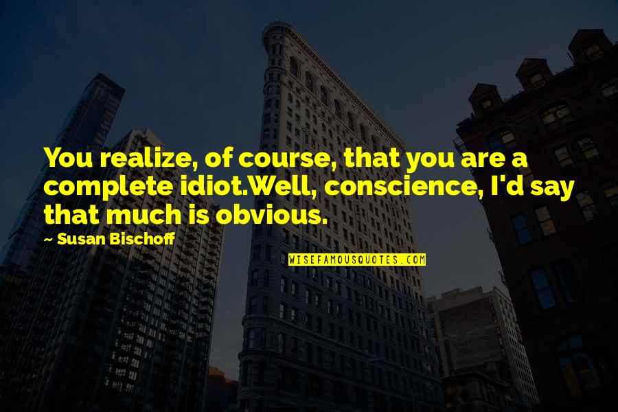 Joe Kenda Quotes By Susan Bischoff: You realize, of course, that you are a Joe Kenda Quotes By Susan Bischoff: You realize, of course, that you are a