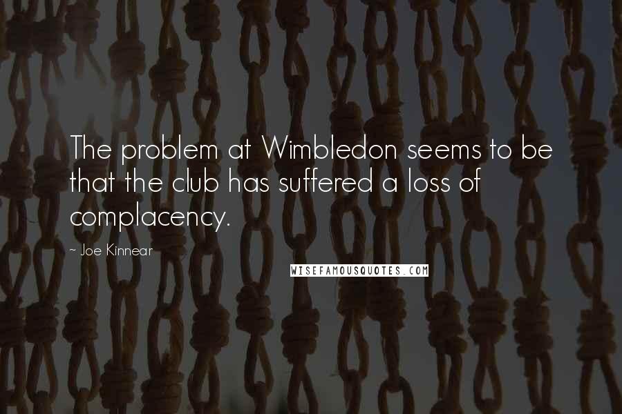 Joe Kinnear quotes: The problem at Wimbledon seems to be that the club has suffered a loss of complacency.