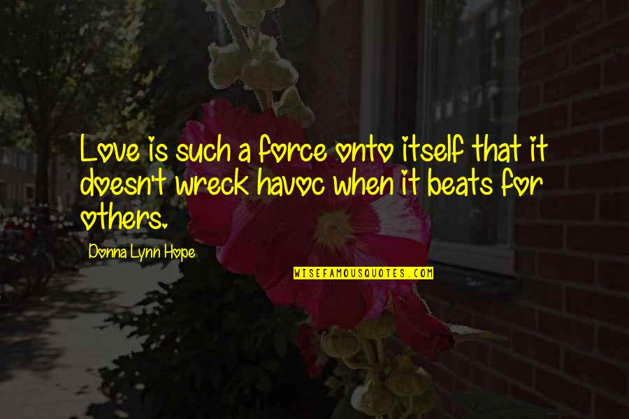 Joe Klock Quotes By Donna Lynn Hope: Love is such a force onto itself that