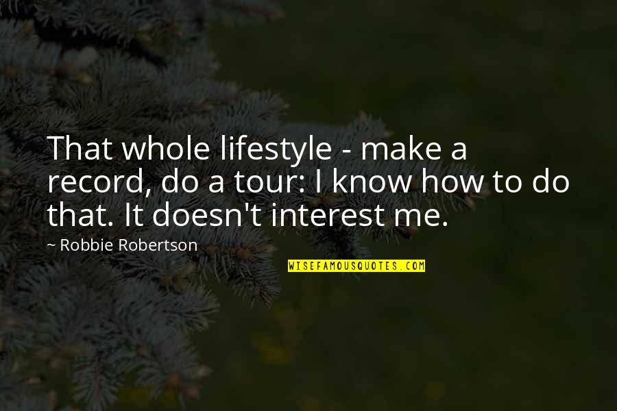 Joe Klock Quotes By Robbie Robertson: That whole lifestyle - make a record, do