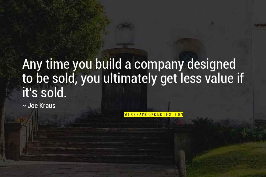 Joe Kraus Quotes By Joe Kraus: Any time you build a company designed to