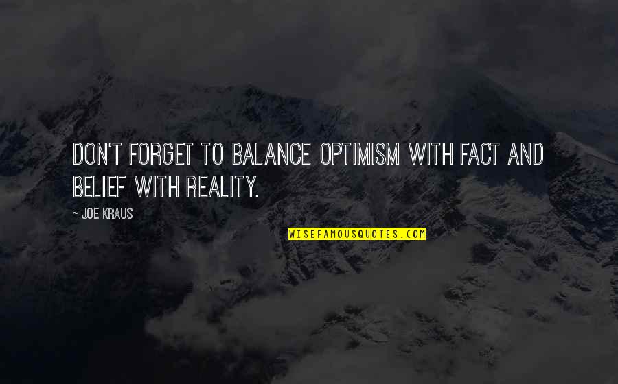 Joe Kraus Quotes By Joe Kraus: Don't forget to balance optimism with fact and