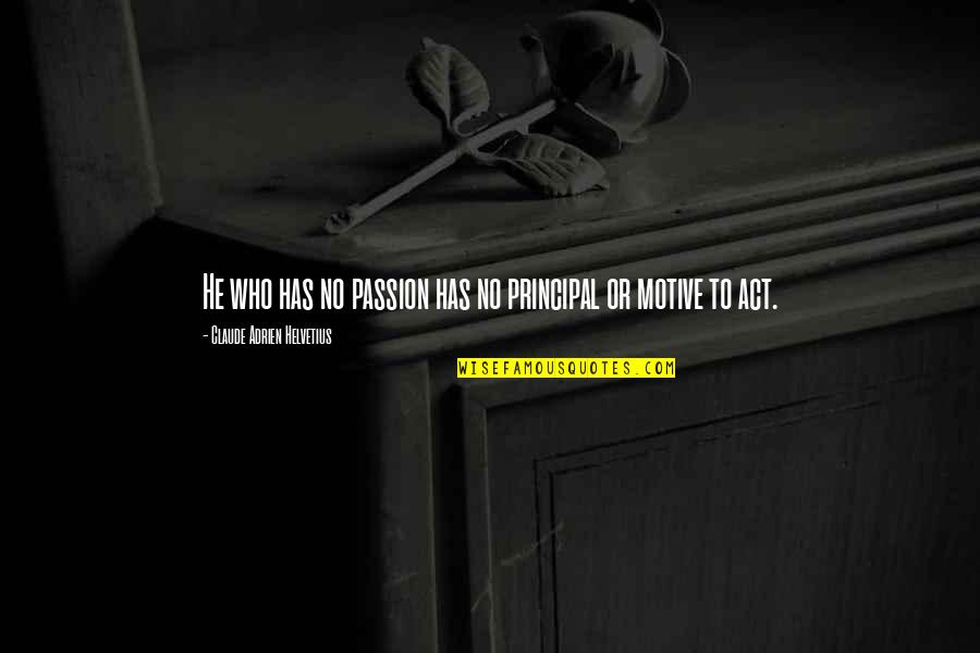 Joe Lacks Quotes By Claude Adrien Helvetius: He who has no passion has no principal