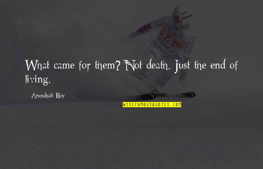 Joe Lampton Quotes By Arundhati Roy: What came for them? Not death. Just the Joe Lampton Quotes By Arundhati Roy: What came for them? Not death. Just the