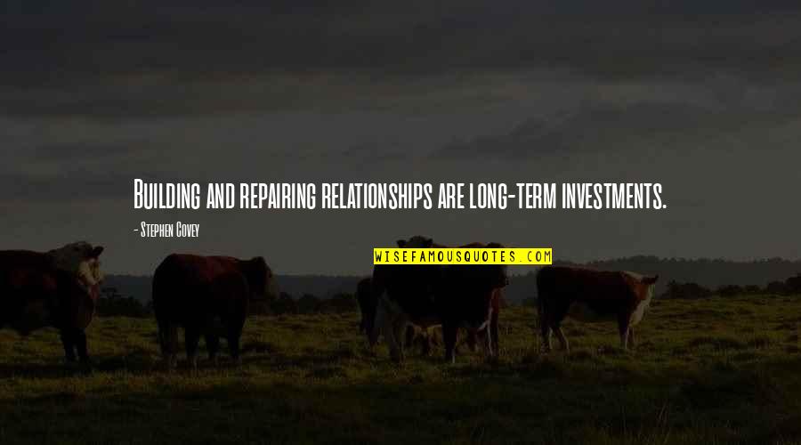 Joe Lampton Quotes By Stephen Covey: Building and repairing relationships are long-term investments. Joe Lampton Quotes By Stephen Covey: Building and repairing relationships are long-term investments.